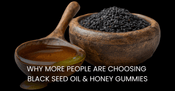 Why More People Are Choosing Black Seed Oil & Honey Gummies