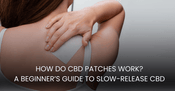 How Do CBD Patches Work? A Beginner’s Guide to Slow-Release CBD