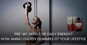 Pre-Workout or Daily Energy? How Amino Energy Gummies Fit Your Lifestyle