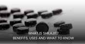 What Is Shilajit? Benefits, Uses and What to Know