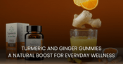 Turmeric & Ginger Gummies: A Natural Boost for Everyday Wellness